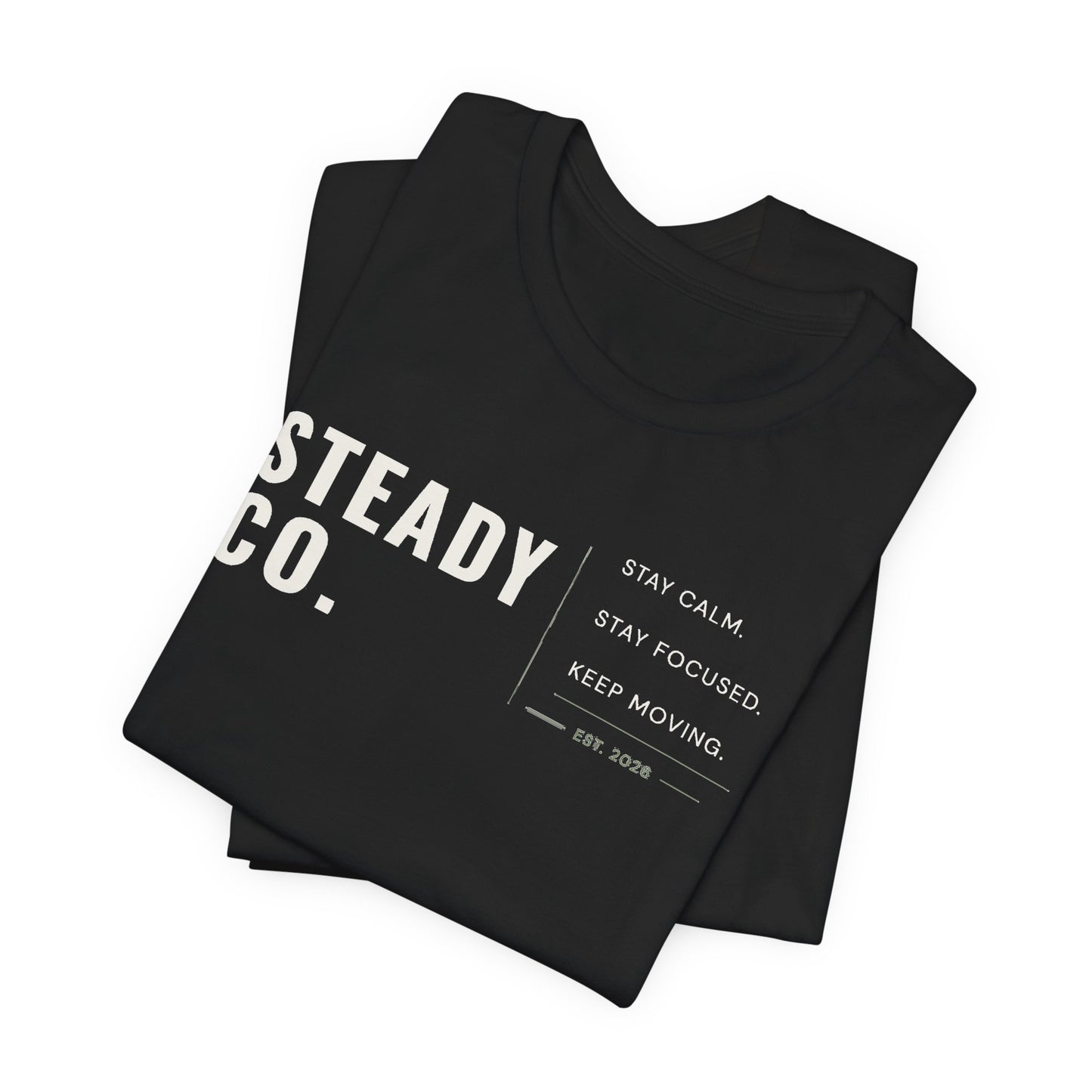 Steady Co. Motivational Tee — "Stay Calm, Stay Focused, Keep Moving"